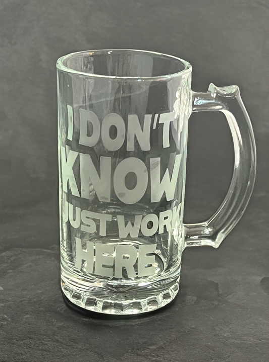 I Don't Know I Just Work Here| Beer Stein | Beer Bug | Etched Glass | Glassware