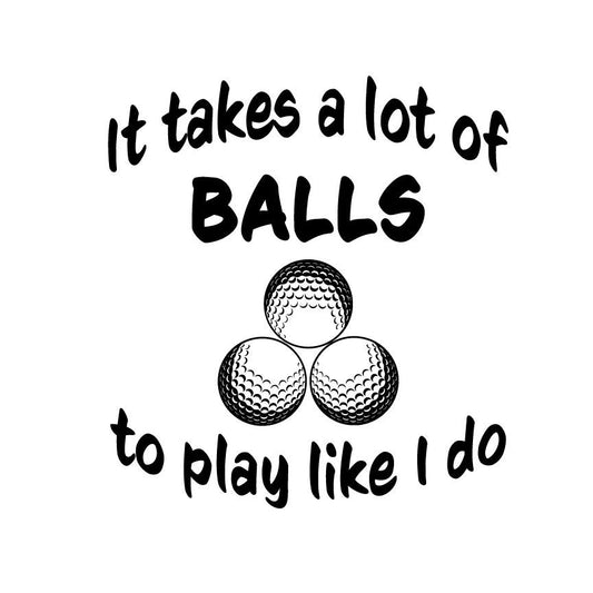 Funny Golf Quote SVG | It Takes a Lot of Balls (Digital Download)