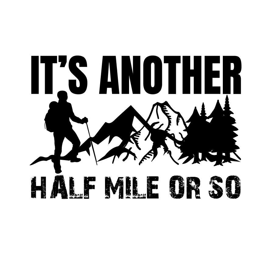 Funny Hiking SVG | It's Another Half Mile Design (Digital Download)