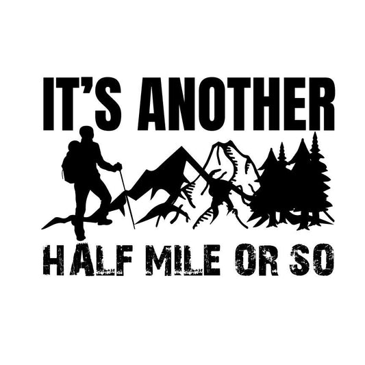 Funny Hiking SVG | It's Another Half Mile Design (Digital Download)