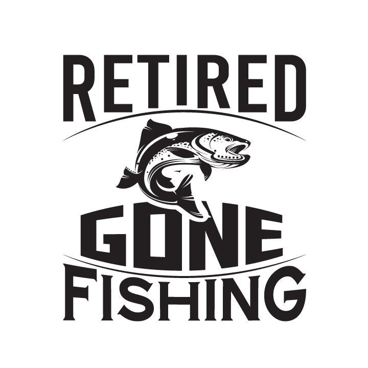 Retired Gone Fishing SVG | Fisherman Retirement Gift (Digital Download)