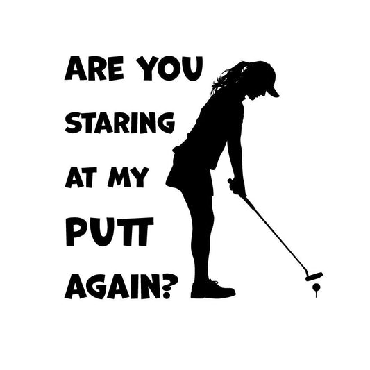 Funny Golf SVG | Are You Staring At My Putt Again? (Digital Download)