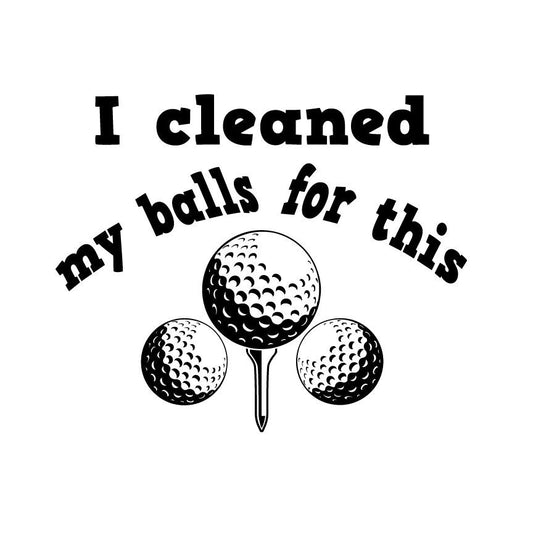 Funny Golf SVG | "I Cleaned My Balls" Humor Quote (Digital Download)