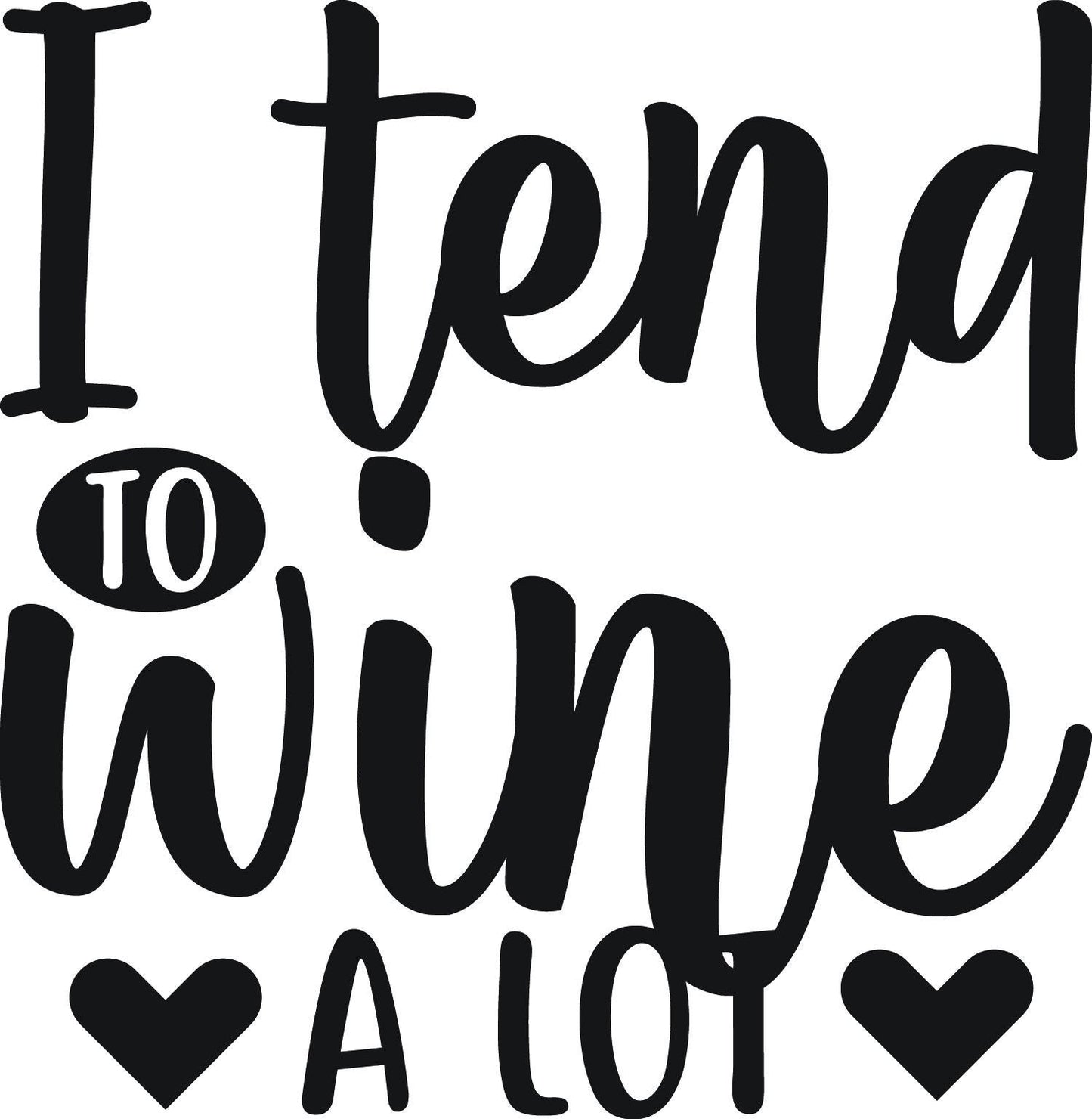Funny Wine Quote SVG | I Tend to Wine a Lot Design (Digital Download)