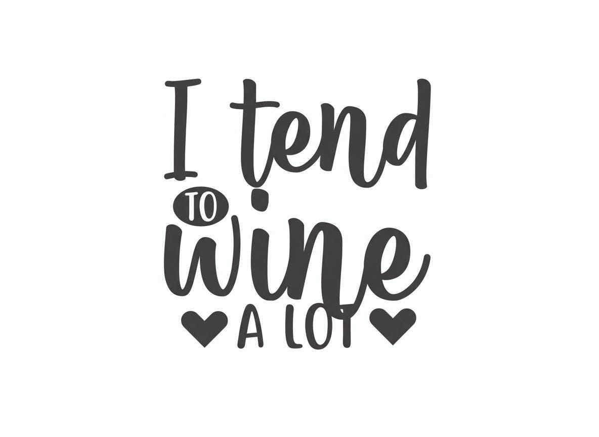 Funny Wine Quote SVG | I Tend to Wine a Lot Design (Digital Download)